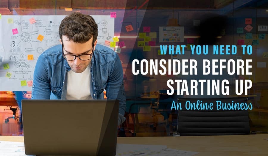 What You Need To Consider Before Starting Up An Online Business